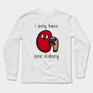 i only have one kidney Long Sleeve T-Shirt